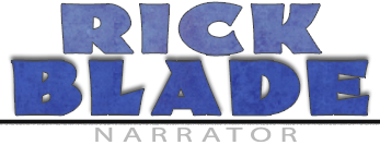 Narrator Rick Blade for narrative and narration voice over.